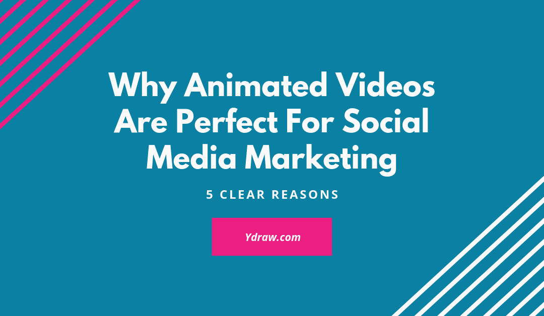 Why Animated Videos Are Perfect For Social Media Marketing