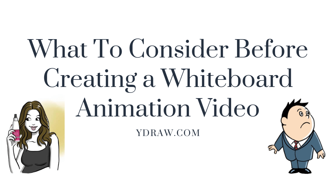 What To Consider Before Creating a Whiteboard Animation Video